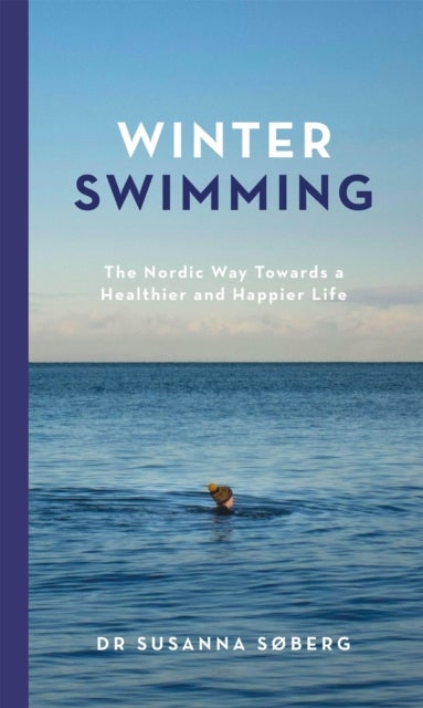 Winter Swimming - The Nordic Way Towards a Healthier and Happier Life