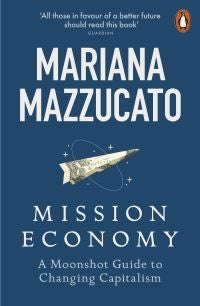Mission Economy - A Moonshot Guide to Changing Capitalism