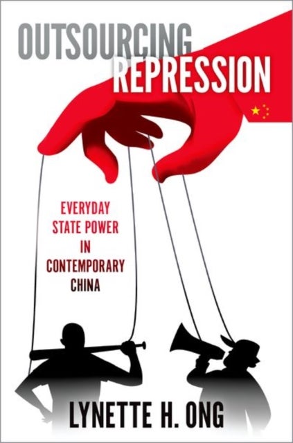 Outsourcing Repression - Everyday State Power in Contemporary China