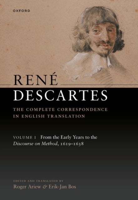Rene Descartes: The Complete Correspondence in English Translation, Volume I - From the Early Years to the Discourse on Method, 1619-1638
