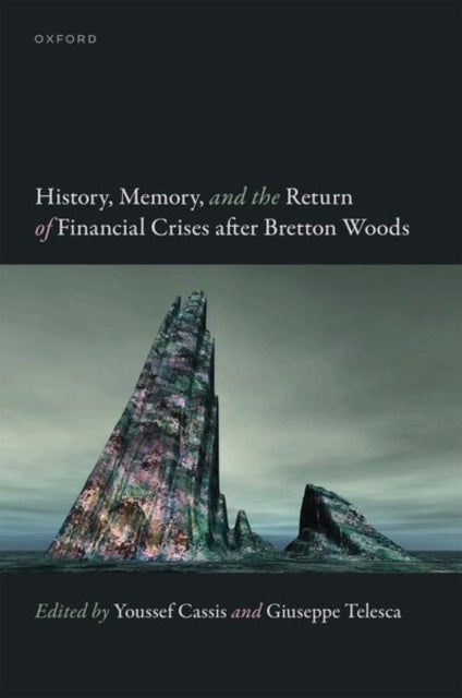 History, Memory, and the Return of Financial Crises after Bretton Woods