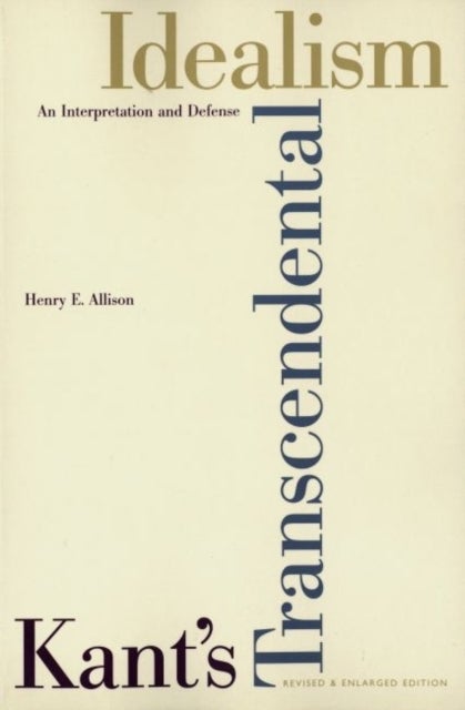 Kant’s Transcendental Idealism - An Interpretation and Defense