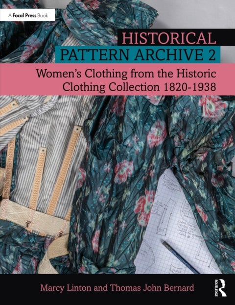 Historical Pattern Archive 2 - Women’s Clothing from the Historic Clothing Collection 1820-1938