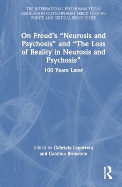 On Freud’s “Neurosis and Psychosis” and “The Loss of Reality in Neurosis and Psychosis” - 100 Years Later