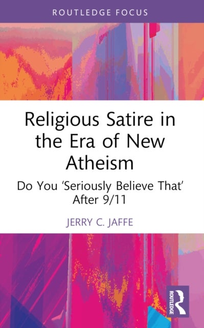 Religious Satire in the Era of New Atheism - Do You ‘Seriously Believe That’ After 9/11