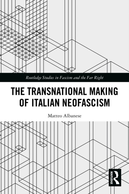 The Transnational Making of Italian Neofascism