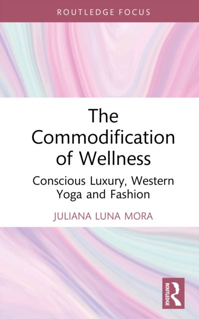 The Commodification of Wellness - Conscious Luxury, Western Yoga and Fashion