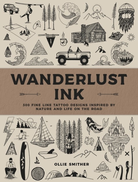 Wanderlust Ink - 300 Fine Line Tattoo Designs Inspired by Nature and Life on the Road
