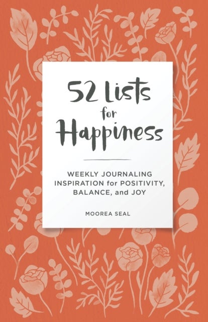 52 Lists for Happiness Floral Pattern - Weekly Journaling Inspiration for Positivity, Balance, and Joy (A Guided Self-Care Journal with Prompts, Photos, and Illustrations)