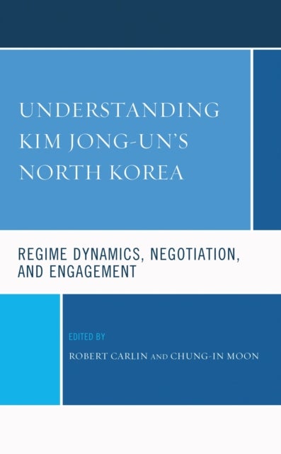 Understanding Kim Jong-un's North Korea - Regime Dynamics, Negotiation, and Engagement