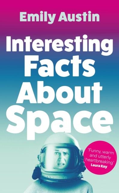 Interesting Facts About Space - The charming, laugh-out-loud literary novel about family, friendship and love