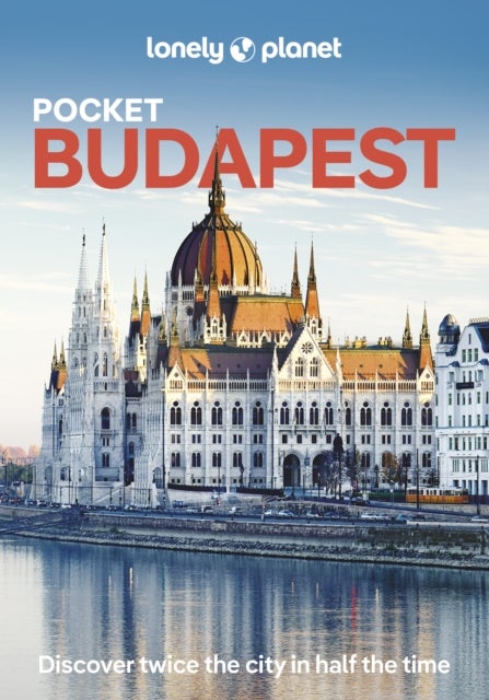 Lonely Planet Pocket Budapest - Discover Twice the City in Half the Time , Top Sights , Maps & Walking Tours , Covers Castle District, Gellert Hill & Taban, Obuda & the Buda Hills and more