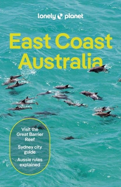 Lonely Planet East Coast Australia - Plan the Trip of a Lifetime , Detailed Itineraries & Maps , Insider Tips , Covers Sydney & New South Wales, Melbourne & Victoria, Outback Australia and more