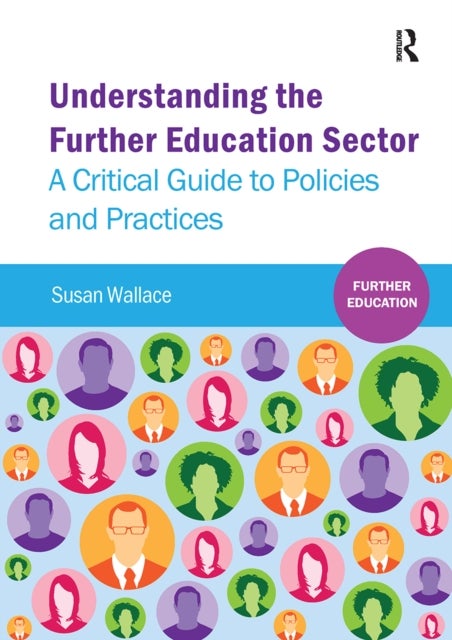 Understanding the Further Education Sector - A critical guide to policies and practices