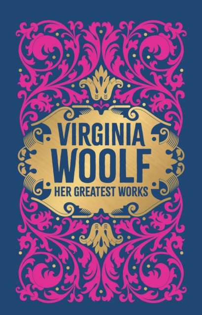Virginia Woolf: Her Greatest Works (To the Lighthouse, A Room of One's Own, and Mrs. Dalloway) - Deluxe Hardbound Edition