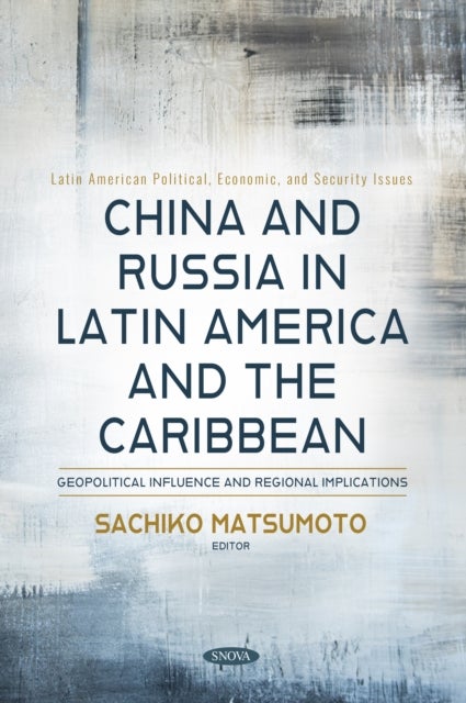 China and Russia in Latin America and the Caribbean: Geopolitical Influence and Regional Implications