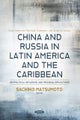 China and Russia in Latin America and the Caribbean: Geopolitical Influence and Regional Implications