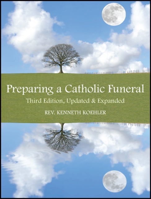 Preparing a Catholic Funeral - Third Edition, Updated & Expanded