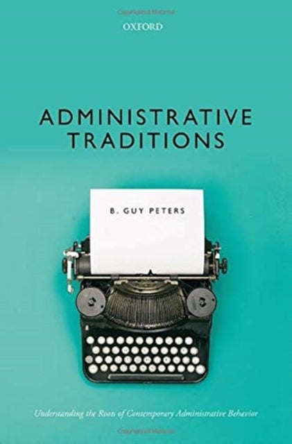 Administrative Traditions - Understanding the Roots of Contemporary Administrative Behavior