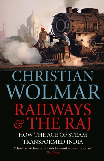 Railways and The Raj - How the Age of Steam Transformed India