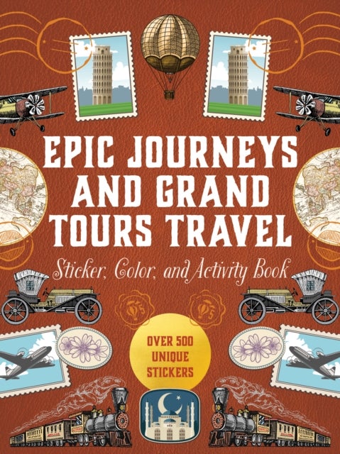 Epic Journeys and Grand Tours Travel Sticker, Color and Activity Book - Over 500 Unique Stickers