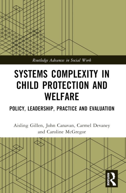 Systems Complexity in Child Protection and Welfare - Policy, Leadership, Practice and Evaluation