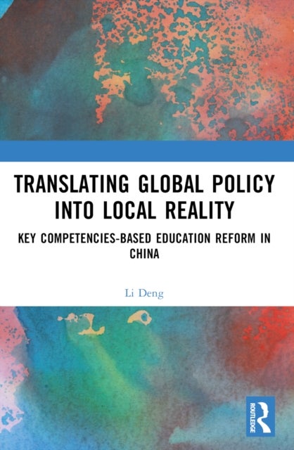 Translating Global Policy into Local Reality - Key Competencies-Based Education Reform in China