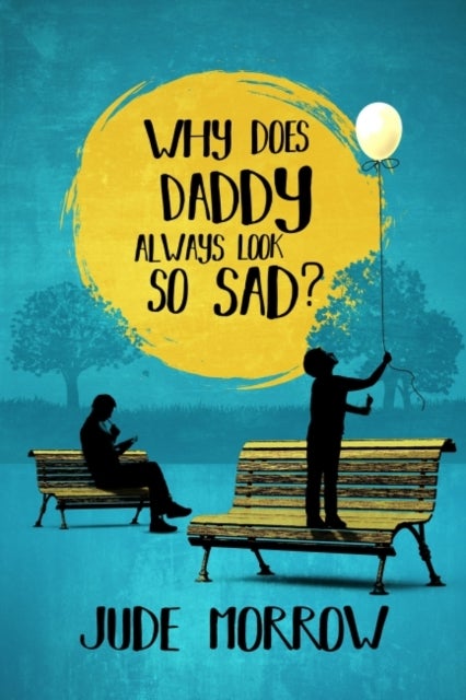 Why Does Daddy Always Look So Sad? - A Memoir