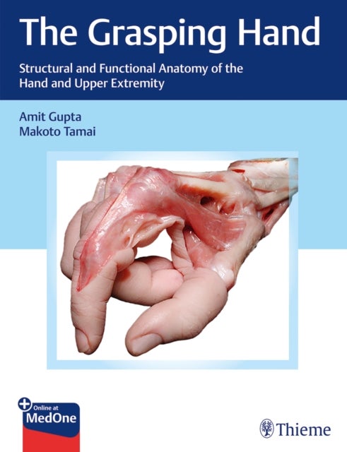The Grasping Hand - Structural and Functional Anatomy of the Hand and Upper Extremity