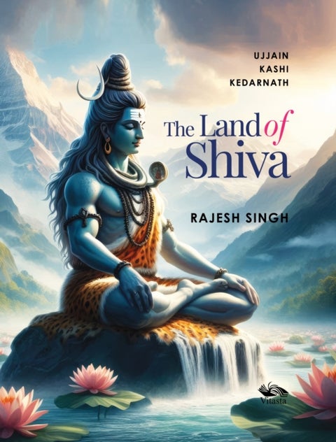 The Land of Shiva - Ujjain, Kashi and Kedarnath
