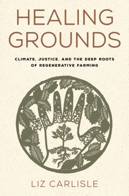 Healing Grounds - Climate, Justice, and the Deep Roots of Regenerative Farming