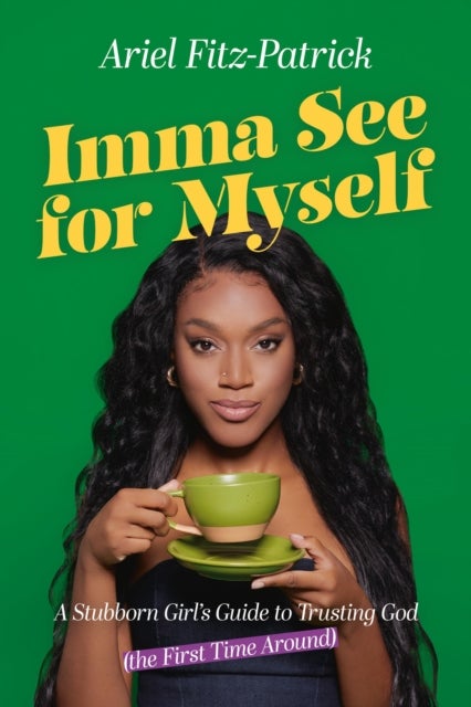 Imma See for Myself - A Stubborn Girl's Guide to Trusting God (the First Time Around)