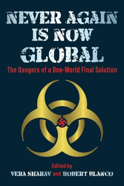 Never Again Is Now Global - The Dangers of a One-World Final Solution