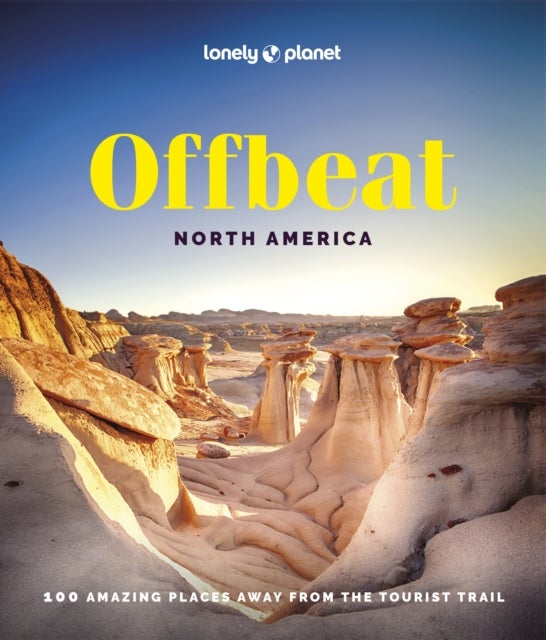 Lonely Planet Offbeat North America - Covers USAs 50 States & More , 100 Lesser Known Places , Expert Travel Tips & Insider Knowledge , Amazing Crowd Free Experiences