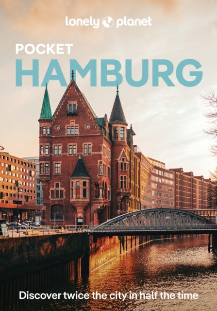 Lonely Planet Pocket Hamburg - Discover Twice the City in Half the Time , Top Sights , Maps & Walking Tours , Covers Fischmarkt, Mahnmal St-Nikolai, Internationales Maritimes Museum and more