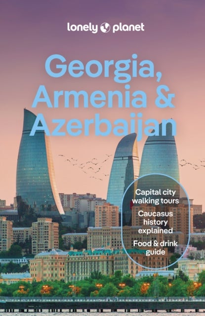 Lonely Planet Georgia, Armenia & Azerbaijan - Plan the Trip of a Lifetime , Detailed Itineraries & Maps , Insider Tips , Covers Tbilisi, Yerevan, Baku, Shahdag National Park and more