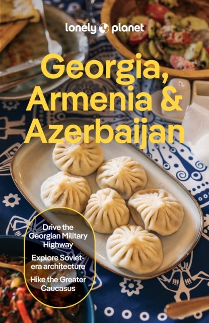 Lonely Planet Georgia, Armenia & Azerbaijan - Plan the Trip of a Lifetime , Detailed Itineraries & Maps , Insider Tips , Covers Tbilisi, Yerevan, Baku, Shahdag National Park and more