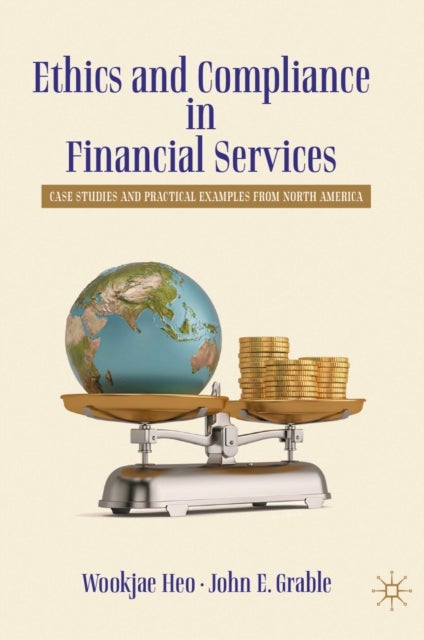 Ethics and Compliance in Financial Services - Case Studies and Practical Examples from North America
