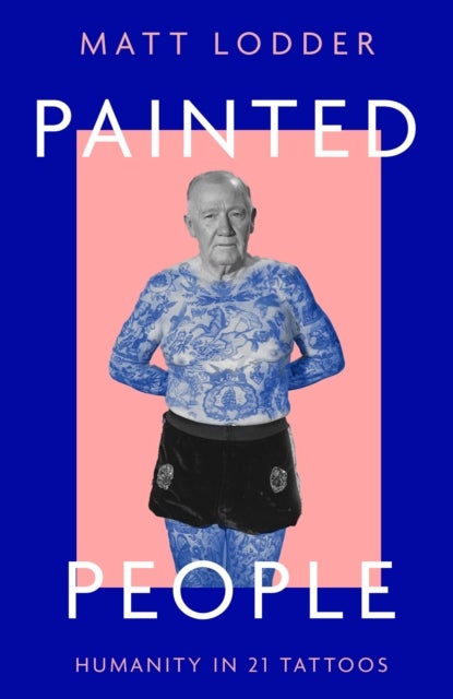 Painted People - Humanity in 21 Tattoos