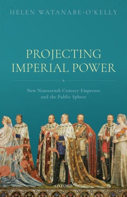 Projecting Imperial Power - New Nineteenth Century Emperors and the Public Sphere