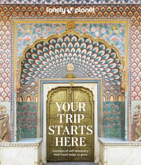 Lonely Planet Your Trip Starts Here - 50 Life Affirming Journeys , Packed with Travel Planning Tips , Path to Self Discovery & Spiritual Growth , Beautiful Maps & Photography