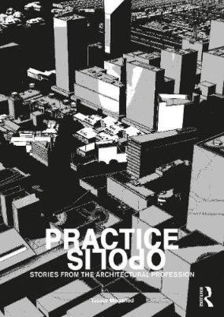 Practiceopolis: Stories from the Architectural Profession - Stories from the Architectural Profession