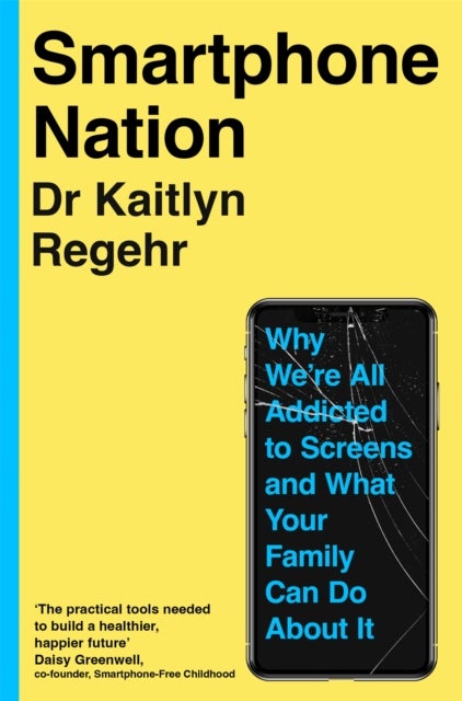 Smartphone Nation - Why We're All Addicted to Screens and What Your Family Can Do About It