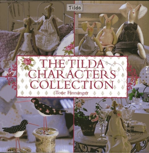 The Tilda Characters Collection: Birds, Bunnies, Angels and Dolls - Birds, Bunnies, Angels and Dolls