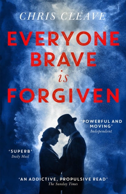 Everyone Brave Is Forgiven - ‘An addictive and propulsive’ (Sunday Times) WWII Love Story by author of The Other Hand