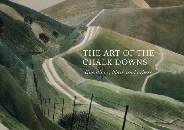 The Art of the Chalk Downs - Ravilious, Nash and Others
