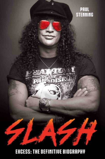 Slash - Surviving Guns N' Roses, Velvet Revolver and Rock's Snake Pit - Excess: The Biography