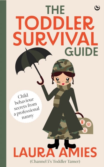 The Toddler Survival Guide - Child behaviour secrets from a professional&nbsp;nanny