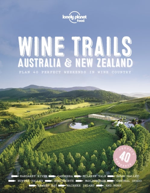 Lonely Planet Wine Trails - Australia & New Zealand - Plan 42 Perfect Weekends , From Hawkes Bay to Marlborough , Find Expert Insights from Winemakers , Plus Where to Stay & Eat