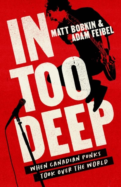 In Too Deep - When Canadian Punks Took Over the World
